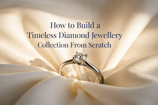 How to Build a Timeless Diamond Jewellery Collection From Scratch